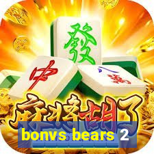 bonvs bears 2