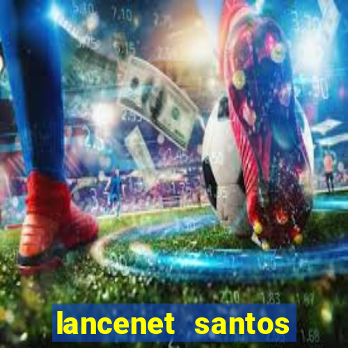 lancenet santos futebol clube