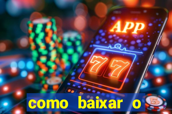 como baixar o aplicativo estrela bet