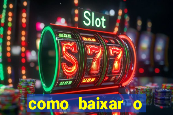 como baixar o aplicativo estrela bet