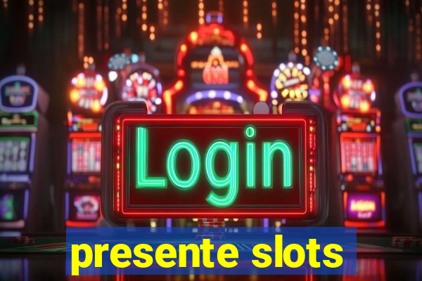 presente slots