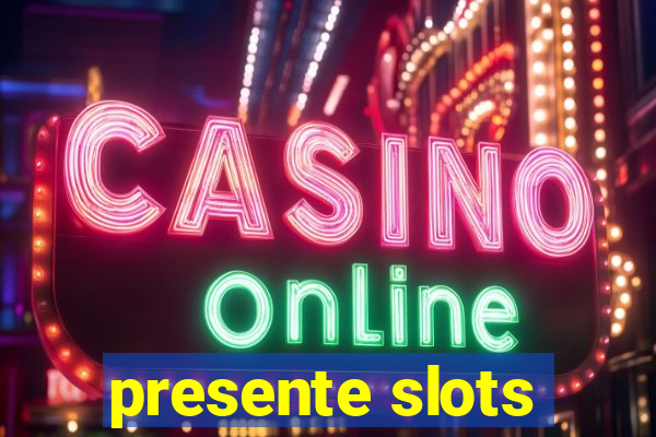 presente slots