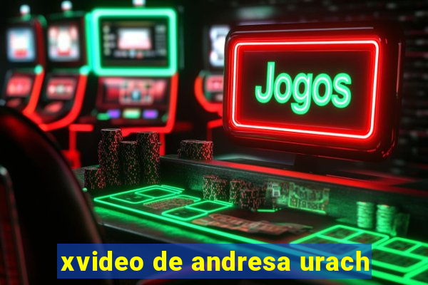 xvideo de andresa urach