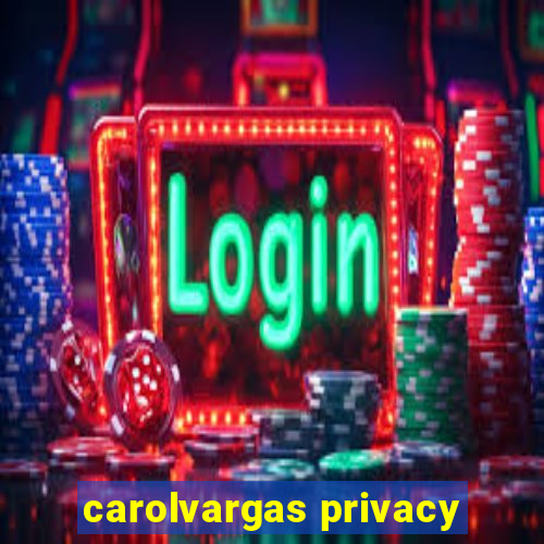 carolvargas privacy