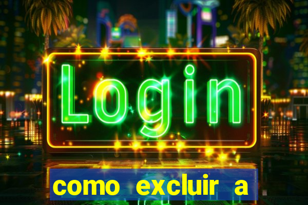 como excluir a conta do fortune tiger