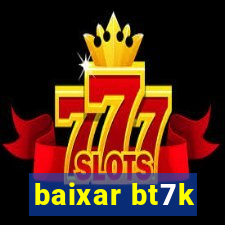 baixar bt7k