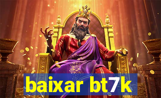 baixar bt7k