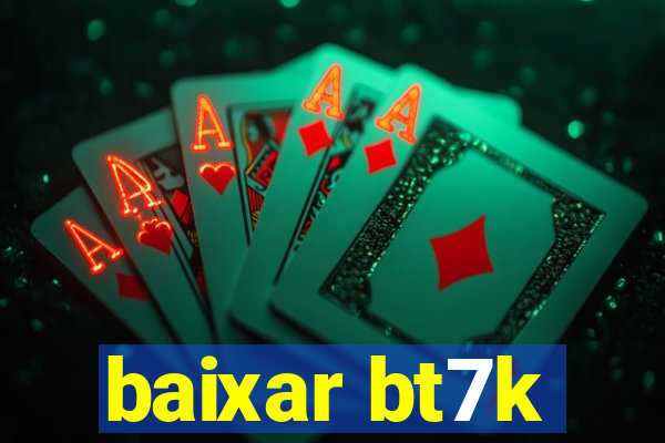 baixar bt7k