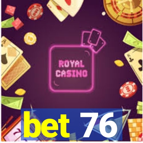 bet 76