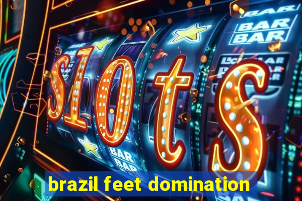 brazil feet domination