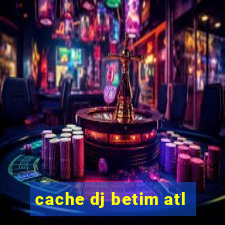 cache dj betim atl