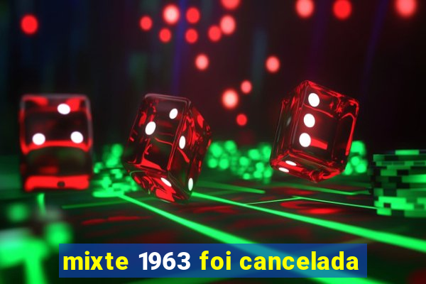 mixte 1963 foi cancelada