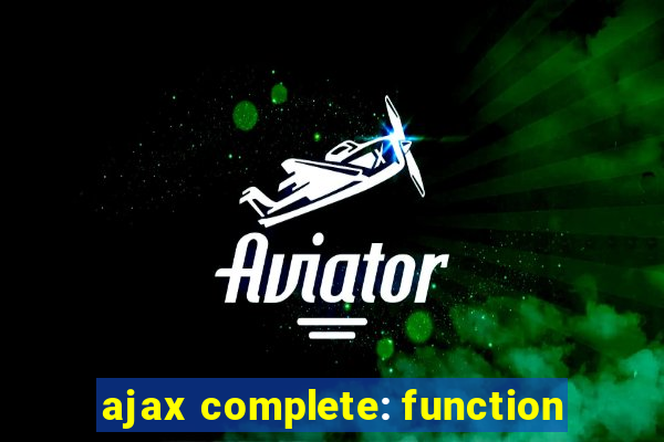 ajax complete: function