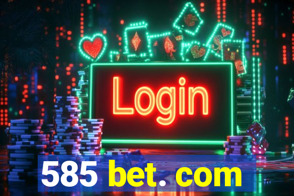 585 bet. com