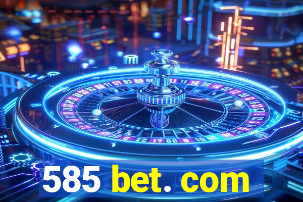 585 bet. com