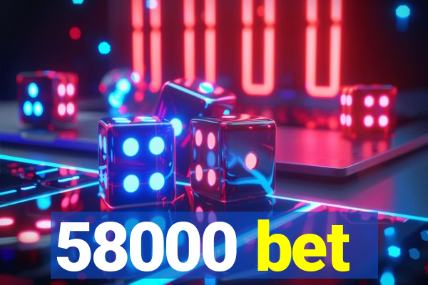 58000 bet