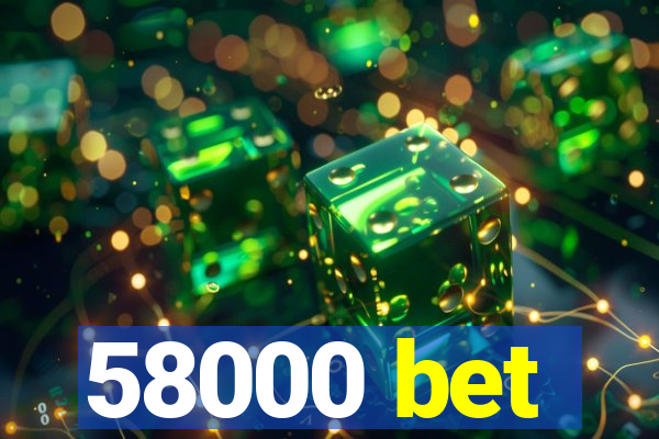 58000 bet