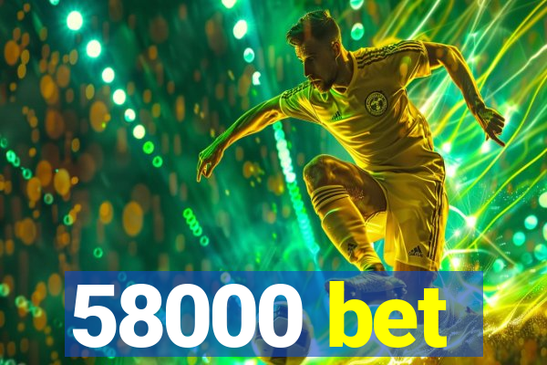 58000 bet