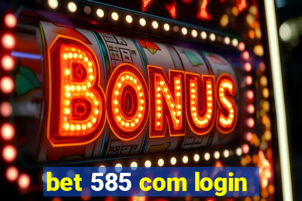 bet 585 com login