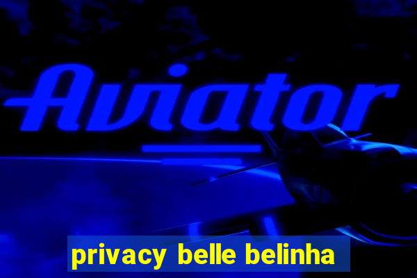 privacy belle belinha