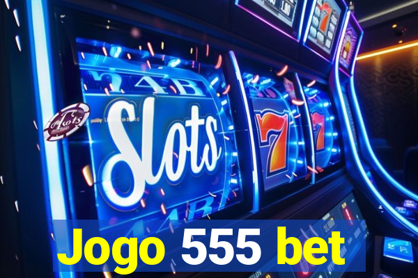 Jogo 555 bet