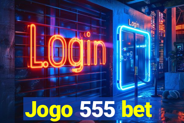 Jogo 555 bet