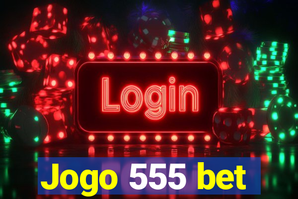 Jogo 555 bet