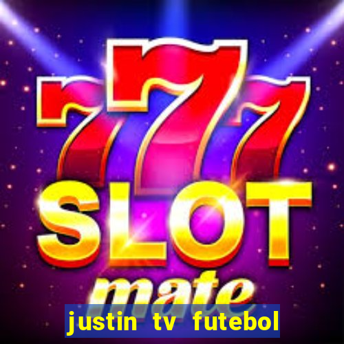 justin tv futebol ao vivo