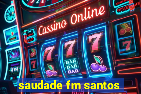 saudade fm santos