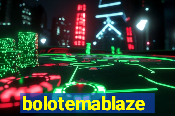 bolotemablaze