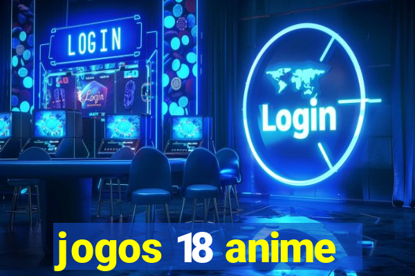 jogos 18 anime