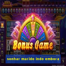 sonhar marido indo embora