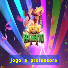 jogo a professora escola legal