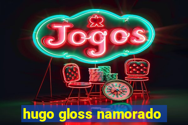 hugo gloss namorado