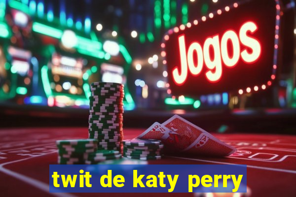 twit de katy perry