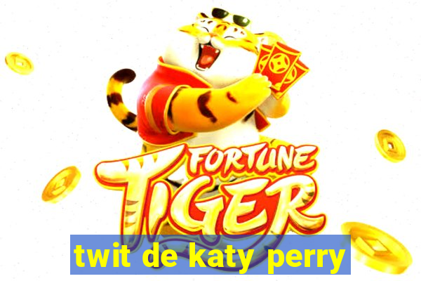 twit de katy perry