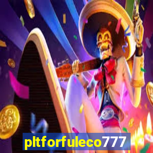 pltforfuleco777