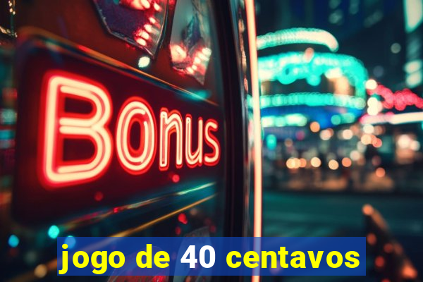 jogo de 40 centavos