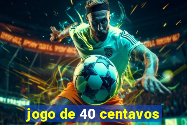 jogo de 40 centavos