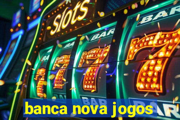 banca nova jogos