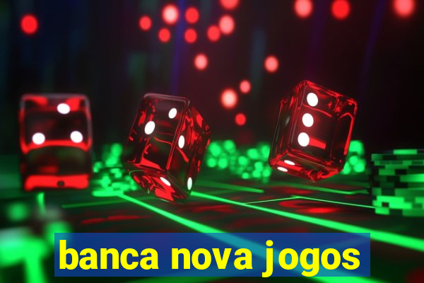 banca nova jogos