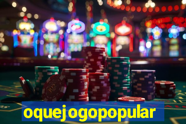 oquejogopopular