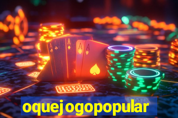 oquejogopopular