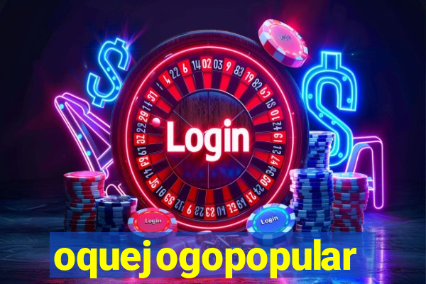 oquejogopopular