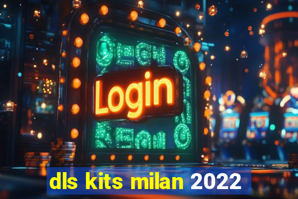 dls kits milan 2022