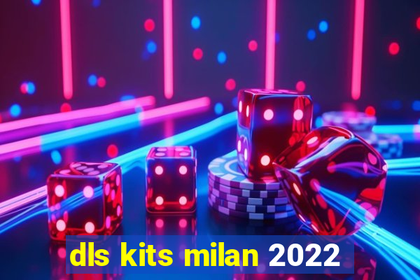 dls kits milan 2022