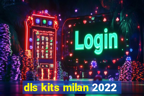 dls kits milan 2022