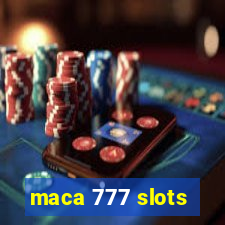 maca 777 slots