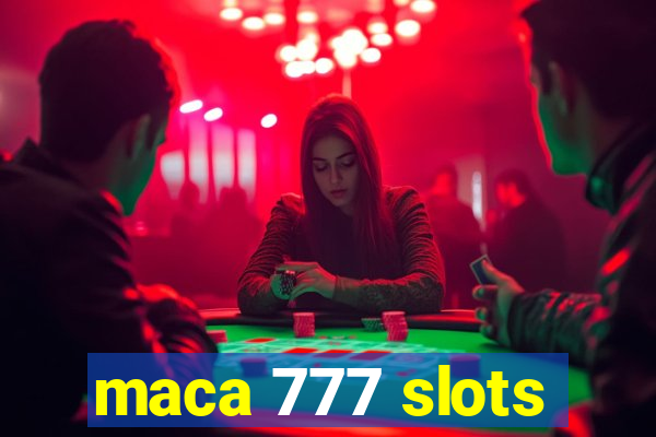 maca 777 slots