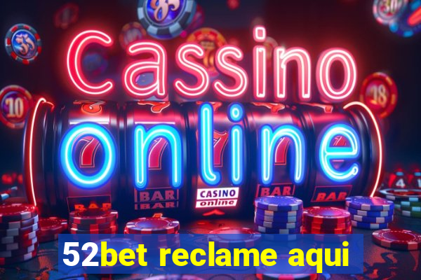 52bet reclame aqui